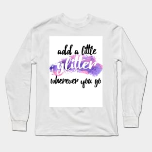 add a little glitter wherever you go Long Sleeve T-Shirt